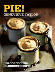 Pie!: 100 Gorgeously Glorious Recipes (100 Great Recipes)