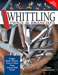 Whittling Twigs & Branches, 2nd Edition: Unique Birds, Flowers, Trees & More from Easy-to-Find Wood (Fox Chapel Publishing) Step-by-Step, Create Unique Keepsakes & Gifts with Just Your Pocketknife