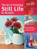 The Art of Painting Still Life in Acrylic: Master techniques for painting stunning still lifes in acrylic (Collector's Series)