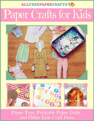 Paper Crafts for Kids: 10 Paper Toys, Printable Paper Dolls, and Other Kids Craft Ideas