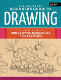 The Complete Beginner's Guide to Drawing: More than 200 drawing techniques, tips & lessons (The