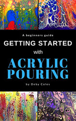 Getting Started with Acrylic Pouring: Beginners tips for mixing, pouring, swiping and more