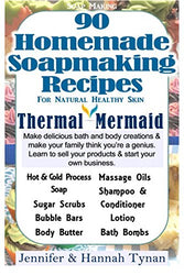 Soapmaking: 90 Homemade Soap Making Recipes for Natural Healthy Skin (Thermal Mermaid) (Volume 1)
