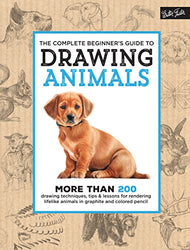 The Complete Beginner's Guide to Drawing Animals: More than 200 drawing techniques, tips &