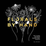 Florals By Hand: How to Draw and Design Modern Floral Projects