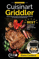 Cooking with the Cuisinart Griddler: The 5-in-1 Nonstick Electric Grill Pan Accessories Cookbook for Tasty Backyard Griddle Recipes: Best Gourmet ... Flat-Top Flavor (Griddle Cooking) (Volume 1)