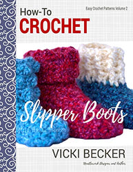 How-To Crochet Slipper Boots (Easy Crochet Patterns) (Volume 2)