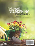 VEGETABLE GARDENING FOR BEGINNERS: 6 Books 1: A Complete Guide to Growing Vegetables at Home. Hydroponics, Aquaponic, Aeroponic, Greenhouse, Companion Planting and Raised Bed Gardening. (All in One)