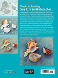 The Art of Painting Sea Life in Watercolor: Master techniques for painting spectacular sea animals in watercolor (Collector's Series)