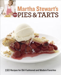 Martha Stewart's New Pies and Tarts: 150 Recipes for Old-Fashioned and Modern Favorites: A Baking Book