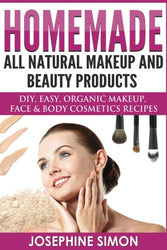 Homemade All-Natural Makeup and Beauty Products ***Black and White Edition***: DIY Easy, Organic Makeup, Face & Body Cosmetics Recipes
