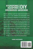Hydroponics DIY, Aquaponics DIY, Greenhouse Gardening: 4 Books In 1 - The Complete Beginners Guide to Grow Healthy Organic Fruits and Vegetables All ... (Greenhouse Hydroponics Aquaponics)