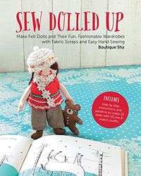 Sew Dolled Up: Make Felt Dolls and Their Fun, Fashionable Wardrobes with Fabric Scraps and Easy Hand Sewing
