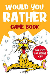 Would You Rather Game Book: For Kids 6-12 Years Old