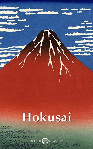Delphi Collected Works of Katsushika Hokusai (Illustrated) (Delphi Masters of Art Book 50)