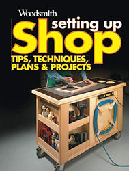 Setting Up Shop: Plans & projects for every size workshop