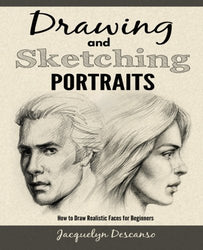 Drawing and Sketching Portraits: How to Draw Realistic Portraits for Beginners