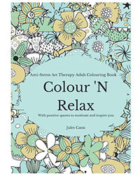 Colour 'N Relax: Anti-Stress Art Therapy Adult Colouring Book, With Positive Quotes to Motivate And Inspire You