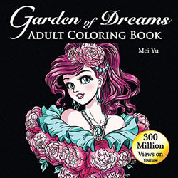 Garden of Dreams: Adult Coloring Book: Fun, Easy, Relaxing Coloring Pages with Stress-Relieving Designs of Beautiful Anime Girls, Animals, Mermaids, & Much More! (Mei Yu's Inspiring Coloring Books)
