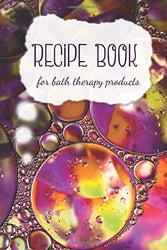 Recipe Book for Bath Therapy Products: Homemade Bath Bomb Making | Blank Notebook for DIY recipes (Bath Products Making Series)