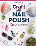 Chica and Jo Craft with Nail Polish: 20+ Easy Projects for DIY Style (Design Originals) Beginner-Friendly Guide to Marbling and Embellishing on Dishes, Shoes, Paper, Glass, Plastic, Wood, and More