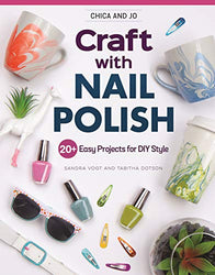 Chica and Jo Craft with Nail Polish: 20+ Easy Projects for DIY Style (Design Originals) Beginner-Friendly Guide to Marbling and Embellishing on Dishes, Shoes, Paper, Glass, Plastic, Wood, and More