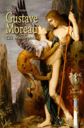 Gustave Moreau: 122 Masterpieces (Annotated Masterpieces Book 113)