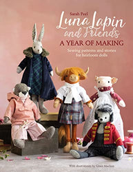 Luna Lapin and Friends, a Year of Making: Sewing patterns and stories from Luna's Little World (Luna Lapin, 4)