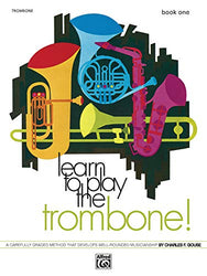Learn to Play Trombone, Bk 1: A Carefully Graded Method That Develops Well-Rounded Musicianship
