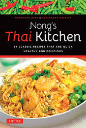 Nong's Thai Kitchen: 84 Classic Recipes that are Quick, Healthy and Delicious