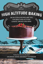 High Altitude Baking: 200 Delicious Recipes and Tips for Great High Altitude Cookies, Cakes, Breads and More--2nd Edition, Revised