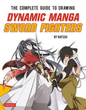 The Complete Guide to Drawing Dynamic Manga Sword Fighters: (An Action-Packed Guide with Over 600 illustrations)