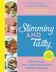 Slimming and Tasty: 100 Delicious, Low-Calorie Recipes and Healthy Fakeaways