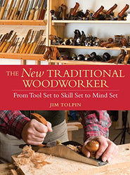 The New Traditional Woodworker: From Tool Set to Skill Set to Mind Set (Popular Woodworking)