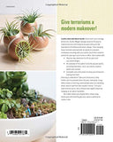 Modern Terrarium Studio: Design + Build Custom Landscapes with Succulents, Air Plants + More