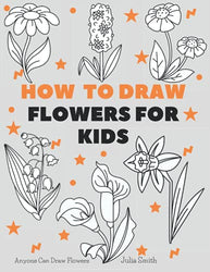 Anyone Can Draw Flowers: Easy Step-by-Step Drawing Tutorial for Kids, Teens, and Beginners How to Learn to Draw Flowers Book 1 (Aspiring artist's guide 1)