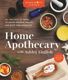 Homemade Living: Home Apothecary with Ashley English: All You Need to Know to Create Natural Health and Body Care Products (Volume 1)