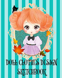 Doll Clothes Design Sketchbook (Colored Book): Sketch Book and pattern drawing for Doll clothes design ,with colored pages