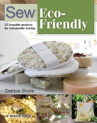 Sew Eco-Friendly: 25 reusable projects for sustainable sewing