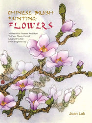 Chinese Brush Painting: Flowers: 36 Beautiful Flowers and How to Paint Them