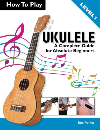 How To Play Ukulele: A Complete Guide for Absolute Beginners -  Level 1