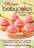 175 Best Babycakes Cupcake Maker Recipes: Easy Recipes for Bite-Size Cupcakes, Cheesecakes, Mini Pies and More!