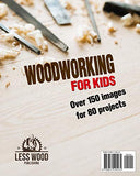 Woodworking for Kids: The Ultimate Guide to Introduce Kids to Woodworking. Over 80 Easy Step-by-Step Projects with Images for Children.