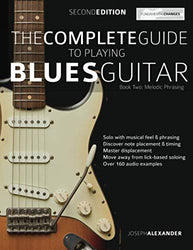 The Complete Guide to Playing Blues Guitar Book Two - Melodic Phrasing: Lead Guitar Melodic Phrasing (Play Blues Guitar)