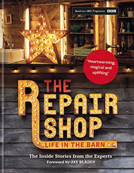 The Repair Shop: LIFE IN THE BARN: The Inside Stories from the Experts: THE BRAND NEW BOOK FOR 2022