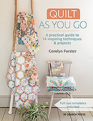 Quilt As You Go: A practical guide to 14 inspiring techniques & projects