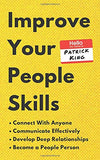 Improve Your People Skills: How to Connect With Anyone, Communicate Effectively, Develop Deep Relationships, and Become a People Person (How to be More Likable and Charismatic)