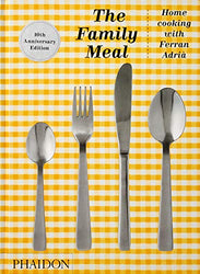 The Family Meal: Home Cooking with Ferran Adrià, 10th Anniversary Edition