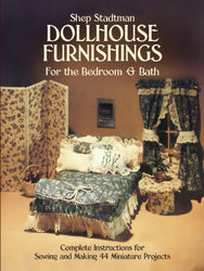 Dollhouse Furnishings for the Bedroom and Bath: Complete Instructions for Sewing and Making 44 Miniature Projects (Dover Needlework)