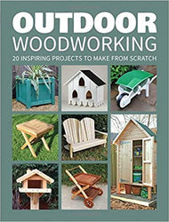 Outdoor Woodworking Over 20 Inspiring Projects to Make from Scratch Illustrated 2017 May@Paperback X(7 May)